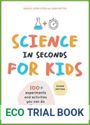 Science in Seconds for Kids Over 100 Experiments You Can Do in Ten Minutes or Less, 2nd Edition