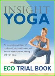 Insight Yoga An Innovative Synthesis of Traditional Yoga, Meditation, and Eastern Approaches to Healing and Well-Being