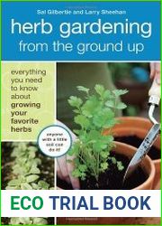 Herb Gardening from the Ground Up Everything You Need to Know about Growing Your Favorite Herbs