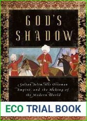 God|s Shadow Sultan Selim, His Ottoman Empire, and the Making of the Modern World