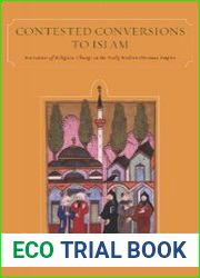 Contested Conversions to Islam Narratives of Religious Change in the Early Modern Ottoman Empire