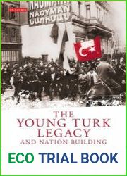 The Young Turk Legacy and Nation Building. From the Ottoman Empire to Ataturk|s Turkey