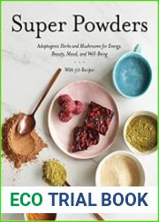 Super Powders Adaptogenic Herbs and Mushrooms for Energy, Beauty, Mood, and Well-Being