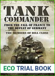 Tank Commander From the Fall of France to the Defeat of Germany - The Memoirs of Bill Close