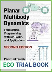 Planar Multibody Dynamics Formulation, Programming with MATLAB, and Applications, Second Edition