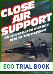 Close Air Support An Illustrated History, 1914 to the Present