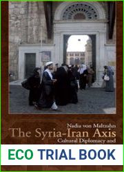 The Syria-Iran Axis Cultural Diplomacy and International Relations in the Middle East