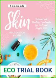 Homemade Skin Rejuvenation Recipes Natural and Healthy Treatments for Soft and Supple Skin