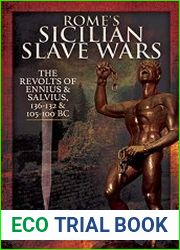 Rome|s Sicilian Slave Wars The Revolts of Eunus and Salvius, 136-132 and 105-100 BC