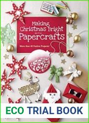 Making Christmas Bright with Papercrafts More Than 40 Festive Projects!