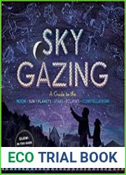 Sky Gazing A Guide to the Moon, Sun, Planets, Stars, Eclipses, and Constellations