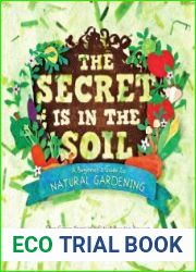 The Secret is in the Soil A beginner|s Guide to Natural Gardening