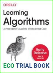 Learning Algorithms A Programmer’s Guide to Writing Better Code (Early Release)