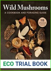 Wild Mushrooms A Cookbook and Foraging Guide