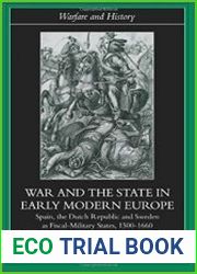 War and the State in Early Modern Europe Spain, the Dutch Republic and Sweden as Fiscal-Military States