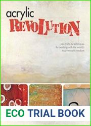 Acrylic Revolution New Tricks and Techniques for Working with the World|s Most Versatile Medium