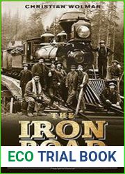 The Iron Road An Illustrated History of the Railroad