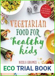 Vegetarian Food for Healthy Kids Over 100 Quick and Easy Nutrient-Packed Recipes
