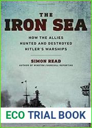 The Iron Sea How the Allies Hunted and Destroyed Hitler|s Warships