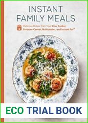 Instant Family Meals Delicious Dishes from Your Slow Cooker, Pressure Cooker, Multicooker, and Instant Pot