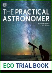 The Practical Astronomer Explore the Wonders of the Night Sky, New Edition