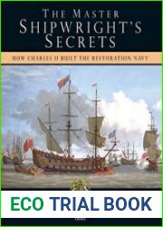 The Master Shipwright|s Secrets How Charles II Built the Restoration Navy