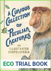 A Curious Collection of Peculiar Creatures An Illustrated Encyclopedia