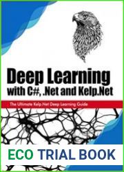 Deep Learning with C#, .Net and Kelp.Net The Ultimate Kelp.Net Deep Learning Guide