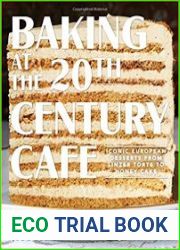 Baking at the 20th Century Cafe Iconic European Desserts from Linzer Torte to Honey Cake
