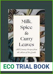Milk, Spice and Curry Leaves Hill Country Recipes from the Heart of Sri Lanka