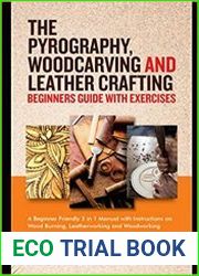 The Pyrography, Woodcarving and Leather Crafting Beginners Guide with Exercises