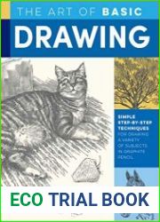 The Art of Basic Drawing Simple step-by-step techniques for drawing a variety of subjects in graphite pencil