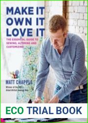 Make It, Own It, Love It The Essential Guide to Sewing, Altering and Customizing