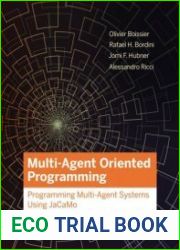 Multi-Agent Oriented Programming Programming Multi-Agent Systems Using JaCaMo (Intelligent Robotics and Autonomous Agents series)