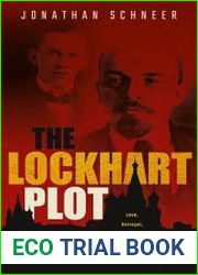 The Lockhart Plot Love, Betrayal, Assassination and Counter-Revolution in Lenin|s Russia