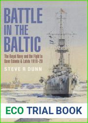 Battle in the Baltic The Royal Navy and the Fight to Save Estonia and Latvia 1918-1920