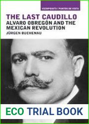 The Last Caudillo Alvaro Obreg?n and the Mexican Revolution