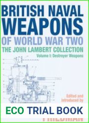 British Naval Weapons of World War Two The John Lambert Collection Volume I Destroyer Weapons