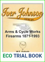 Iver Johnson’s Arms & Cycle Works Firearms 1871-1993