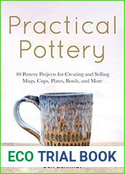 Practical Pottery 40 Pottery Projects for Creating and Selling Mugs, Cups, Plates, Bowls, and More
