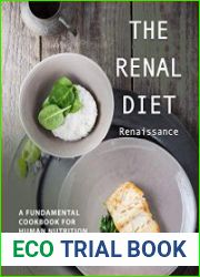 The Renal Diet Renaissance A Fundamental Cookbook for Human Nutrition