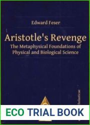 Aristotle’s Revenge The Metaphysical Foundations of Physical and Biological Science
