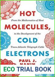 Hot Molecules, Cold Electrons From the Mathematics of Heat to the Development of the Trans-Atlantic Telegraph Cable
