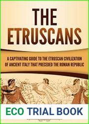 The Etruscans A Captivating Guide to the Etruscan Civilization of Ancient Italy That Preceded the Roman Republic