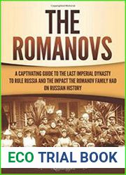 The Romanovs A Captivating Guide to the Last Imperial Dynasty to Rule Russia