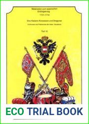 Materialien zum Spanischen Erbfolgekrieg 1701-1714 Teil 18 Die Kaisers Kurassiere und Dragoner