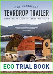 The Handmade Teardrop Trailer Design & Build a Classic Tiny Camper from Scratch, 2nd Edition