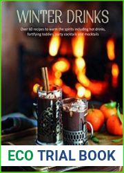 Winter Drinks Over 75 recipes to warm the spirits including hot drinks, fortifying toddies, party cocktails and mocktails