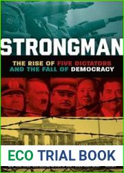 Strongman The Rise of Five Dictators and the Fall of Democracy