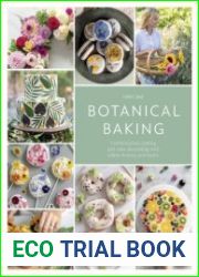 Botanical Baking Contemporary baking and cake decorating with edible flowers and herbs